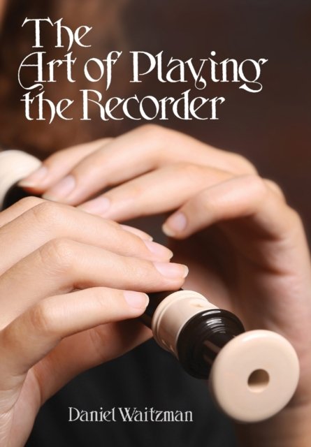 Cover for Daniel Waitzman · The Art of Playing the Recorder (Paperback Book) (2018)