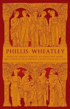 Cover for Phillis Wheatley · Phillis Wheatley: Poems on Various Subjects, Religious and Moral and A Memoir of Phillis Wheatley, a Native African and a Slave (Paperback Book) (2020)