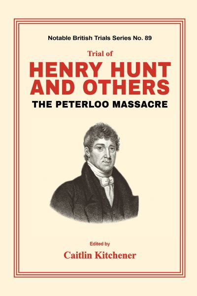 Trial of Henry Hunt and Others - Caitlin Kitchener - Kirjat - Mango Books - 9781914277146 - tiistai 4. toukokuuta 2021