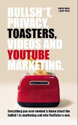 Bullsh*T, Privacy, Toasters, Videos And YouTube Marketing - Andy Price - Kirjat - Chronos Publishing - 9781914529146 - torstai 16. syyskuuta 2021