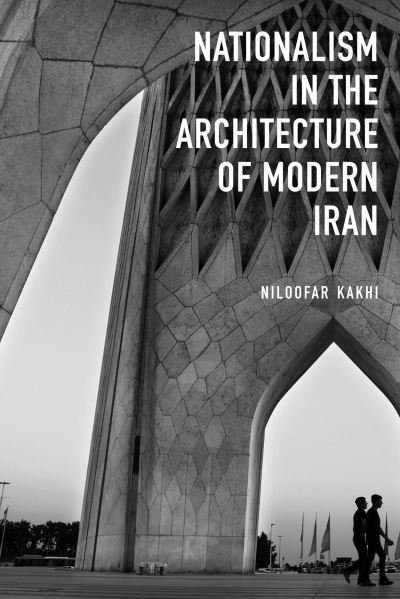 Cover for Niloofar Kakhi · Nationalism in Architecture of Modern Iran - Gingko-St Andrews Series (Hardcover Book) (2024)