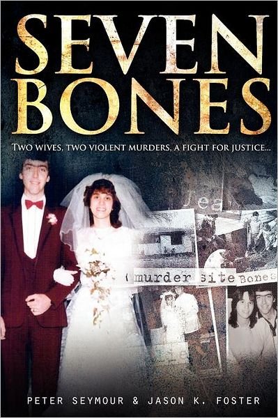 Seven Bones: Two Wives, Two Violent Murders, a Fight for Justice - P Seymour - Books - Big Sky Publishing - 9781921941146 - August 1, 2011