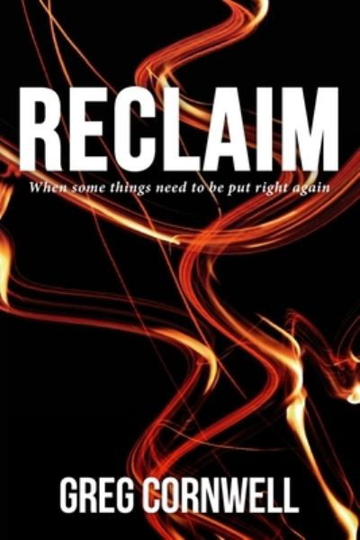 Cover for Greg Cornwell · Reclaim: When some things need to be put right again (Paperback Book) (2021)