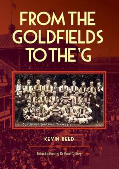 Cover for Kevin F. Reed · From the Goldfields to the 'G: A One-Eyed Look at Aussie Rules (Paperback Book) (2014)