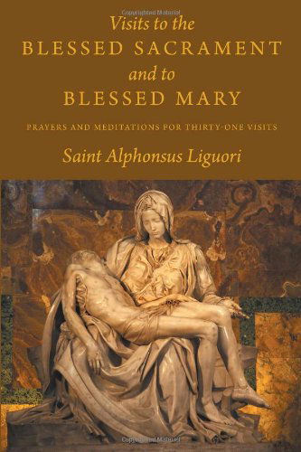 Cover for Saint Alphonsus Liguori · Visits to the Blessed Sacrament and to Blessed Mary: Prayers and Meditations for Thirty-one Visits (Paperback Book) (2010)