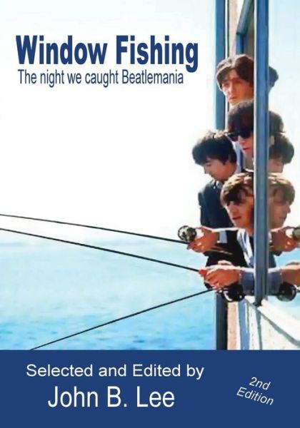 Cover for John B Lee · Window Fishing: the Night We Caught Beatlemania - Second Edition (Paperback Book) (2014)