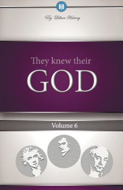 They Knew Their God Volume 6 - Lillian G Harvey - Books - Harvey Christian Publishers Inc. - 9781932774146 - February 14, 2018