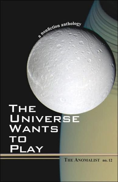 Cover for Patrick Huyghe · The Universe Wants to Play: the Anomalist 12: a Nonfiction Anthology (Paperback Book) (2006)