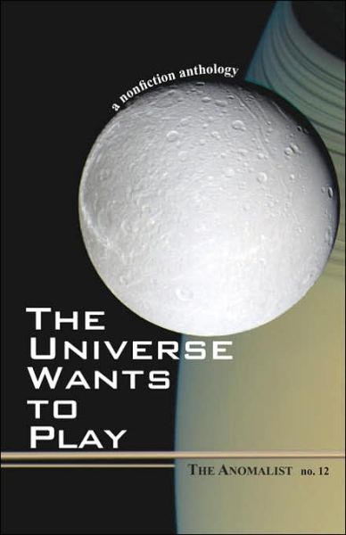 Cover for Patrick Huyghe · The Universe Wants to Play: the Anomalist 12: a Nonfiction Anthology (Pocketbok) (2006)