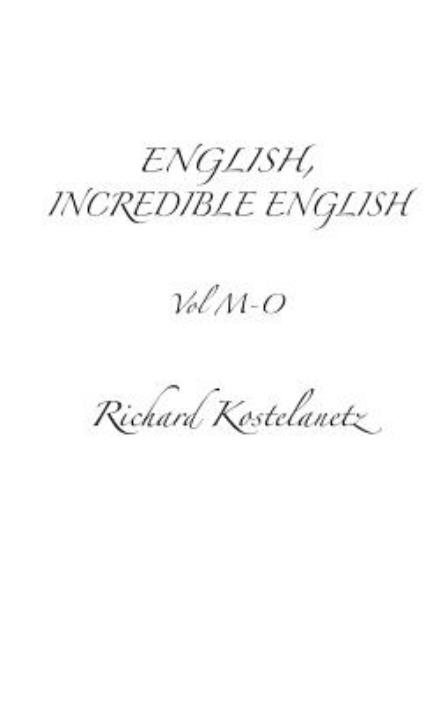 Cover for Richard Kostelanetz · English, Incredible English Vol M-o (Paperback Book) (2013)