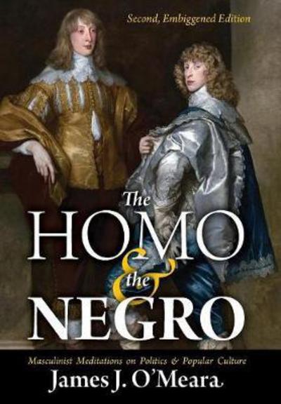 Cover for James J O'Meara · The Homo and the Negro: Masculinist Meditations on Politics and Popular Culture (Gebundenes Buch) (2018)