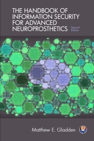 Cover for Matthew E Gladden · The Handbook of Information Security for Advanced Neuroprosthetics (Paperback Book) (2017)