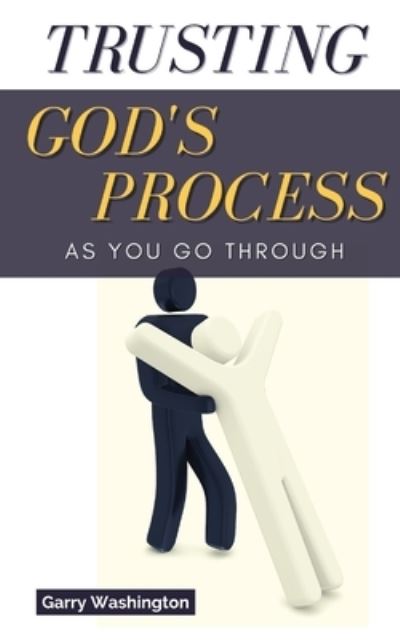 Cover for Garry Washington · Trusting God's Process As You Go Through (Book) (2022)