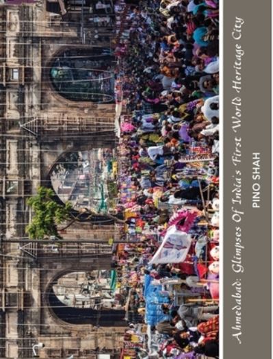 Cover for Pino Shah · Ahmedabad: Glimpses of India's First World Heritage City - World Heritage (Hardcover Book) (2020)