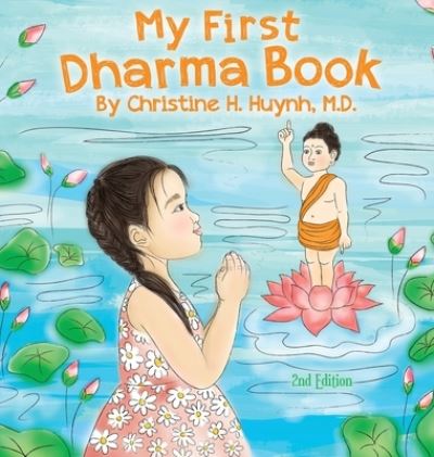 Cover for Huynh, Christine H, M D · My First Dharma Book: A Children's Book on The Five Precepts and Five Mindfulness Trainings In Buddhism. Teaching Kids The Moral Foundation To Succeed In Life. - Bringing the Buddha's Teachings Into Practice (Hardcover Book) [2nd edition] (2021)