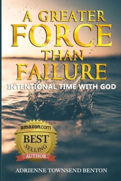 Cover for Adrienne Townsend Benton · A Greater Force Than Failure: Intentional Time with God (Paperback Book) (2020)