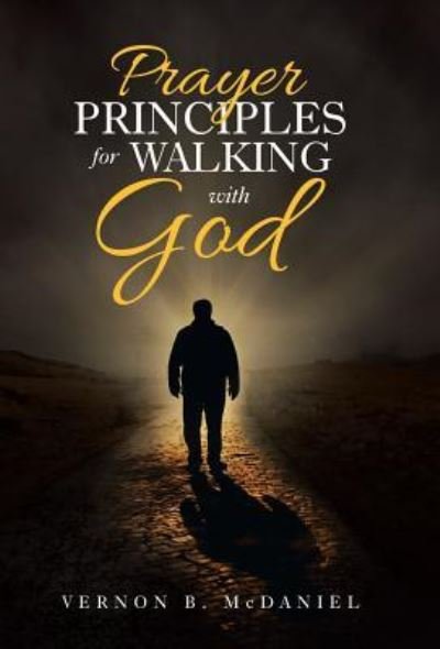 Vernon B McDaniel · Prayer Principles for Walking with God (Hardcover Book) (2018)