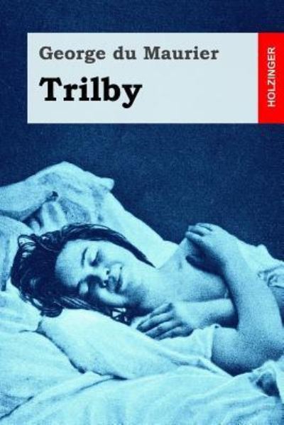 Trilby - George du Maurier - Books - Createspace Independent Publishing Platf - 9781975737146 - August 24, 2017