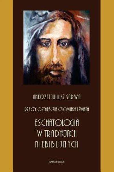 Cover for Andrzej Juliusz Sarwa · Rzeczy Ostateczne Czlowieka I Swiata (Paperback Book) (2017)