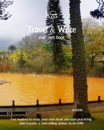 Travel & Write Your Own Book - Azores - Amit Offir - Livres - Createspace Independent Publishing Platf - 9781981411146 - 6 décembre 2017