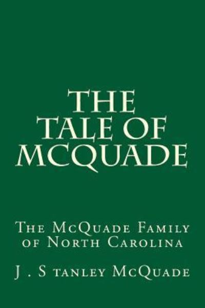 The Tale of McQuade - J Stanley McQuade - Books - Createspace Independent Publishing Platf - 9781983660146 - January 26, 2018