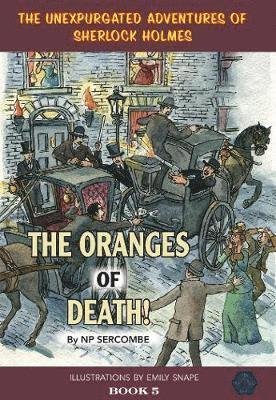 Cover for NP Sercombe · The Oranges of Death! - The Unexpurgated Adventures of Sherlock Holmes (Hardcover bog) (2020)