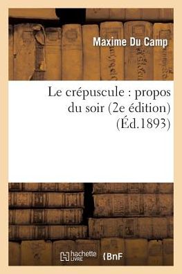 Cover for Du Camp-m · Le Crepuscule: Propos Du Soir (2e Edition) (Taschenbuch) (2013)