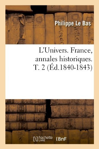 Philippe Le Bas · L'Univers. France, Annales Historiques. T. 2 (Ed.1840-1843) - Histoire (Paperback Bog) [French edition] (2012)