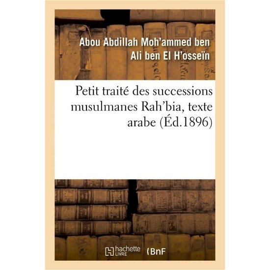Cover for Abou Abdillah Moh'ammed Ben Ali Ben El H'Osseïn · Petit Traite Des Successions Musulmanes Rah'bia, Texte Arabe (Paperback Bog) (2017)