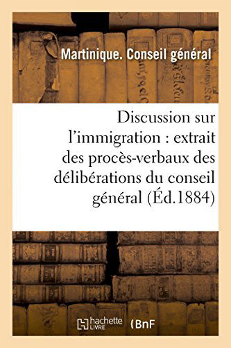 Cover for Conseil General · Discussion Sur L'immigration: Extrait Des Procès-verbaux Des Délibérations Du Conseil Général (Taschenbuch) [French edition] (2014)