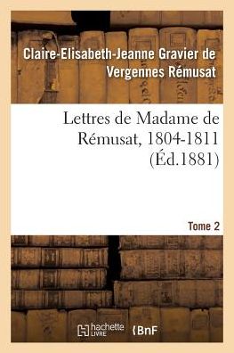 Lettres de Madame de Rémusat, 1804-1811. Tome 2 - Remusat-c-e-j - Books - HACHETTE BNF - 9782014435146 - November 1, 2016