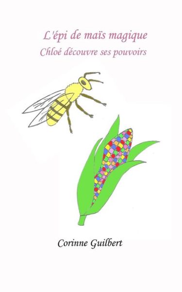 Cover for Corinne Guilbert · L'epi de mais magique (Pocketbok) (2016)