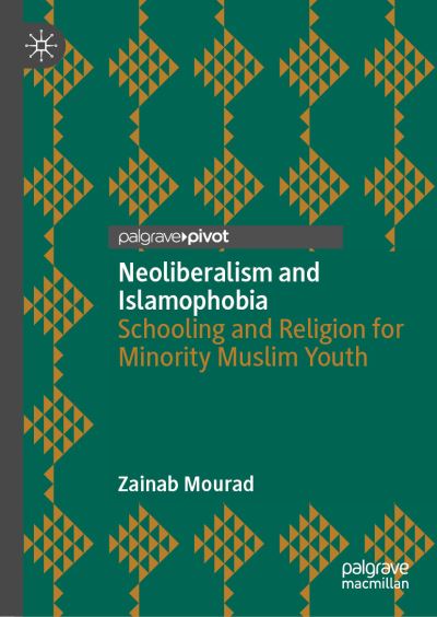 Cover for Zainab Mourad · Neoliberalism and Islamophobia: Schooling and Religion for Minority Muslim Youth (Gebundenes Buch) [1st ed. 2022 edition] (2022)