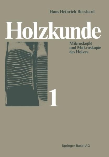 Cover for H H Bosshard · Holzkunde: Band 1 Mikroskopie Und Makroskopie Des Holzes (Pocketbok) [2nd 2. Aufl. 1982. Softcover Reprint of the Origin edition] (2014)
