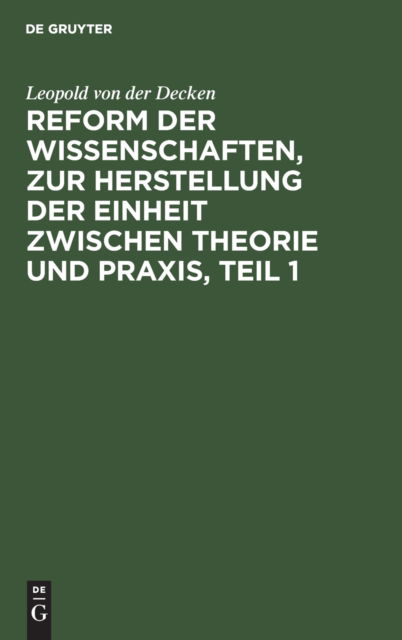 Cover for Leopold von der Decken · Reform der Wissenschaften, Zur Herstellung der Einheit Zwischen Theorie und Praxis (Book) (1901)