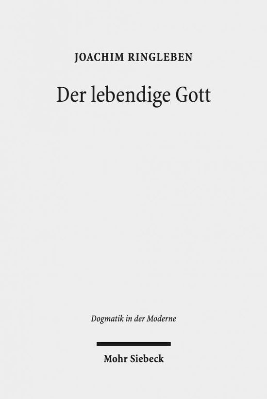 Cover for Joachim Ringleben · Der lebendige Gott: Gotteslehre als Arbeit am Begriff - Dogmatik in der Moderne (Hardcover bog) (2018)