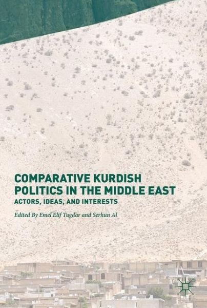 Comparative Kurdish Politics in the Middle East: Actors, Ideas, and Interests -  - Books - Springer International Publishing AG - 9783319537146 - September 22, 2017