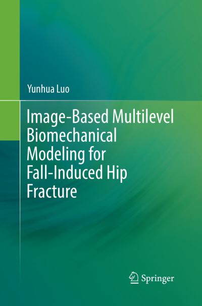 Cover for Yunhua Luo · Image-Based Multilevel Biomechanical Modeling for Fall-Induced Hip Fracture (Paperback Book) [Softcover reprint of the original 1st ed. 2017 edition] (2018)