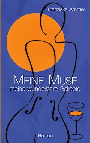 Cover for Franziska Ammer · Meine Muse, meine wunderbare Geliebte (Book) (2024)