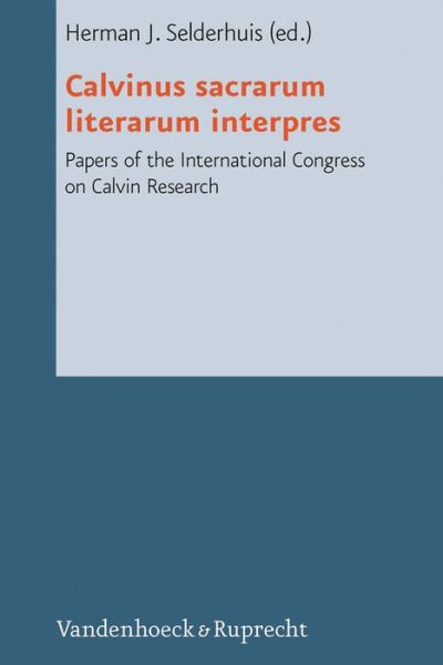 Cover for Herman J Selderhuis · Calvinus Sacrarum Literarum Interpres: Papers of the International Congress on Calvin Research (Hardcover Book) (2008)