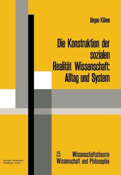 Cover for Jurgen Kluver · Die Konstruktion Der Sozialen Realitat Wissenschaft: Alltag Und System - Wissenschaftstheorie, Wissenschaft Und Philosophie (Paperback Book) [1988 edition] (1988)