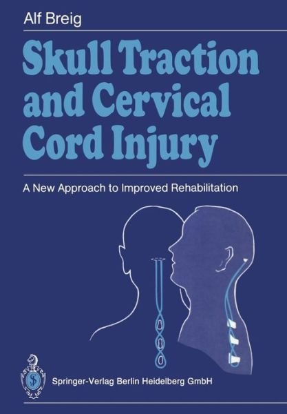 Cover for Alf Breig · Skull Traction and Cervical Cord Injury: A New Approach to Improved Rehabilitation (Pocketbok) (1989)