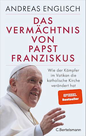Das Vermächtnis von Papst Franziskus - Andreas Englisch - Książki - C.Bertelsmann - 9783570105146 - 1 marca 2023