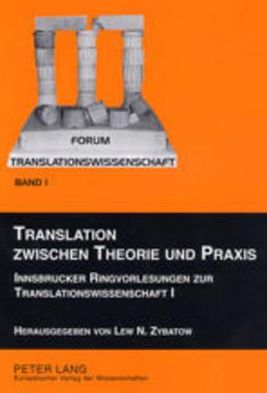 Cover for Translation zwischen Theorie und Praxis: Innsbrucker Ringvorlesungen zur Translationswissenschaft I (Pocketbok) (2002)