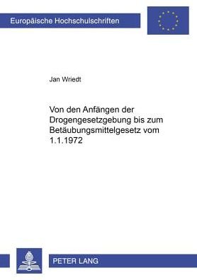 Cover for Wriedt Jan Wriedt · Von den Anfaengen der Drogengesetzgebung bis zum Betaeubungsmittelgesetz vom 1.1.1972 (Paperback Book) (2006)
