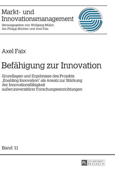 Cover for Axel Faix · Befaehigung Zur Innovation: Grundlagen Und Ergebnisse Des Projekts &quot;Enabling Innovation&quot; ALS Ansatz Zur Staerkung Der Innovationsfaehigkeit Ausseruniversitaerer Forschungseinrichtungen - Markt- Und Innovationsmanagement (Hardcover Book) (2017)