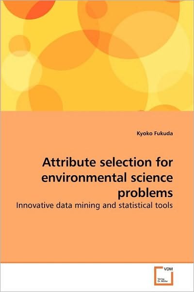 Cover for Kyoko Fukuda · Attribute Selection for Environmental             Science Problems (Pocketbok) (2010)