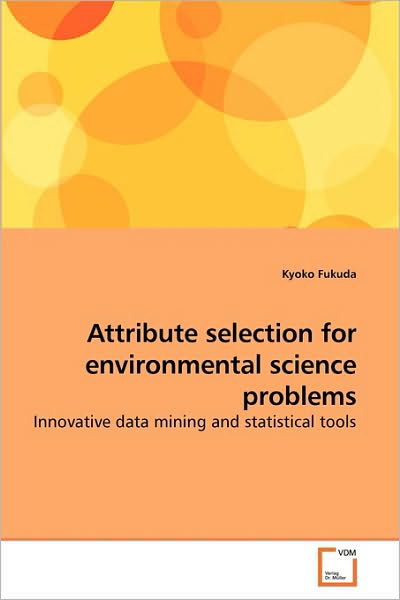 Cover for Kyoko Fukuda · Attribute Selection for Environmental             Science Problems (Paperback Book) (2010)