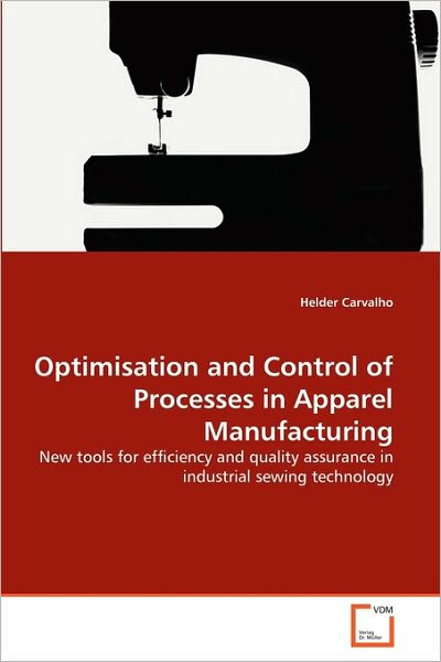 Cover for Helder Carvalho · Optimisation and Control of Processes in Apparel Manufacturing: New Tools for Efficiency and Quality Assurance in Industrial Sewing Technology (Paperback Book) (2010)