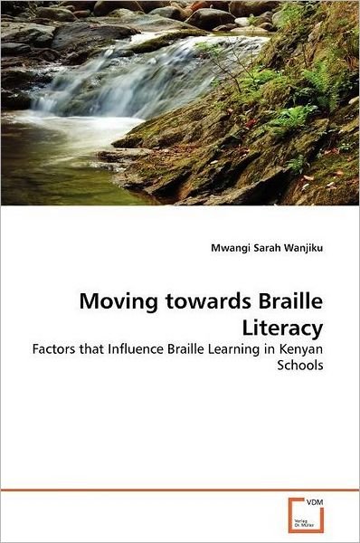 Cover for Mwangi Sarah Wanjiku · Moving Towards Braille Literacy: Factors That Influence Braille Learning in Kenyan Schools (Paperback Bog) (2011)
